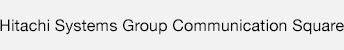 Hitachi Systems Group Communication Square