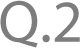 Q.2
