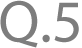 Q.5